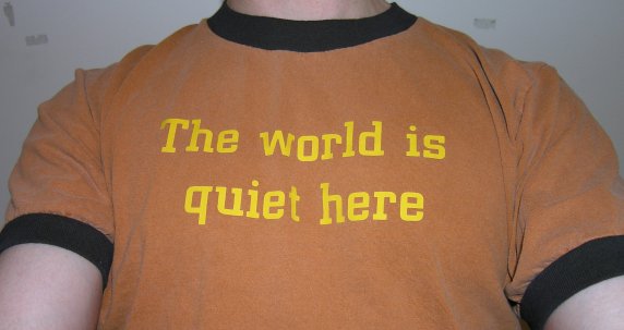 A picture of the Lemony-Snicket-related t-shirt I had made: It says 'The world is quiet here'.